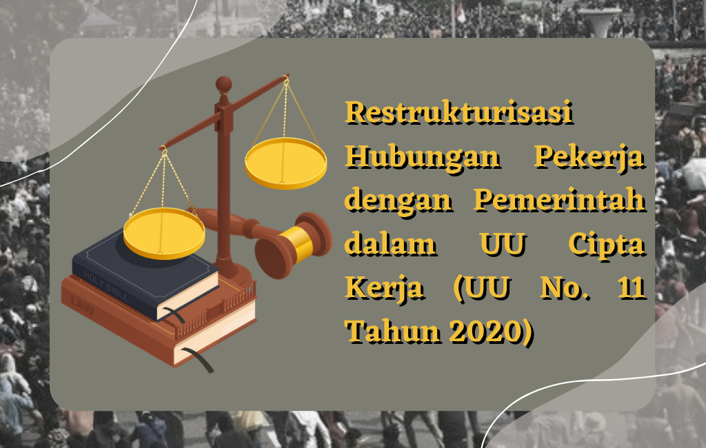 Restrukturisasi Hubungan Pekerja Dengan Pemerintah Dalam UU Cipta Kerja ...